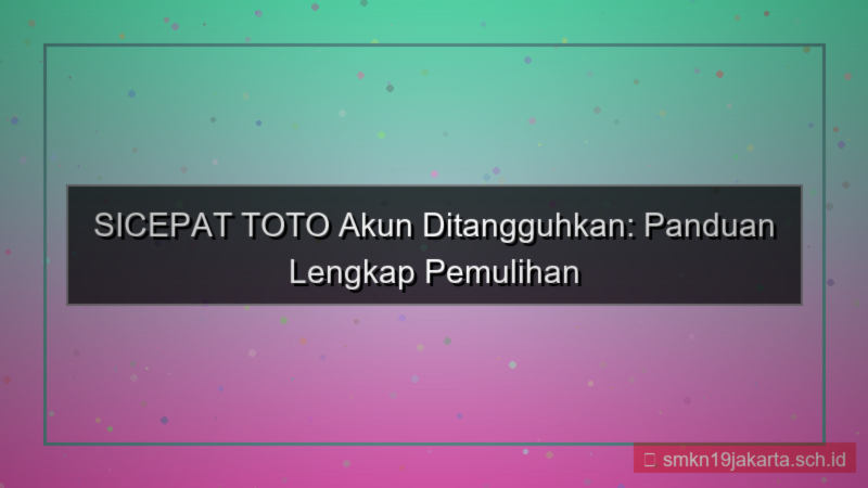 SICEPAT TOTO akun suspend pemulihan