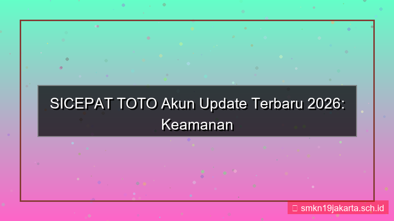 SICEPAT TOTO akun update terbaru 2026