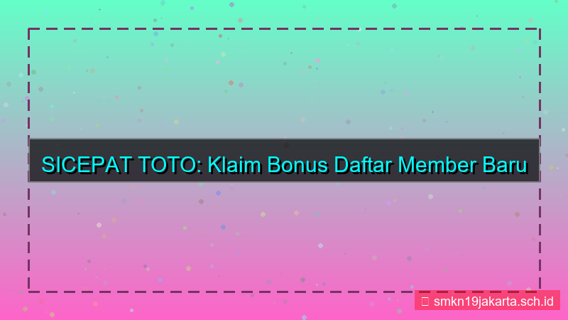 SICEPAT TOTO bonus daftar member baru