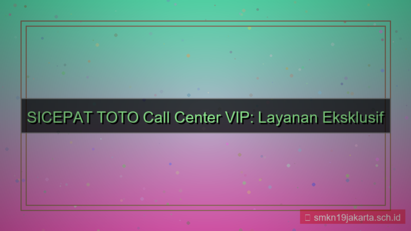 ilustrasi SICEPAT TOTO call center vip