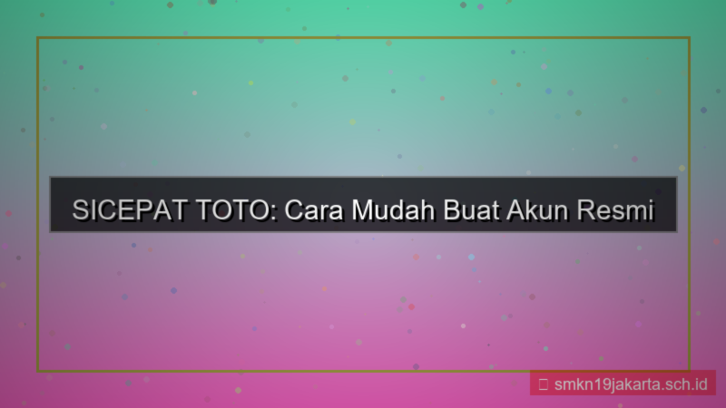 SICEPAT TOTO cara buat akun mudah