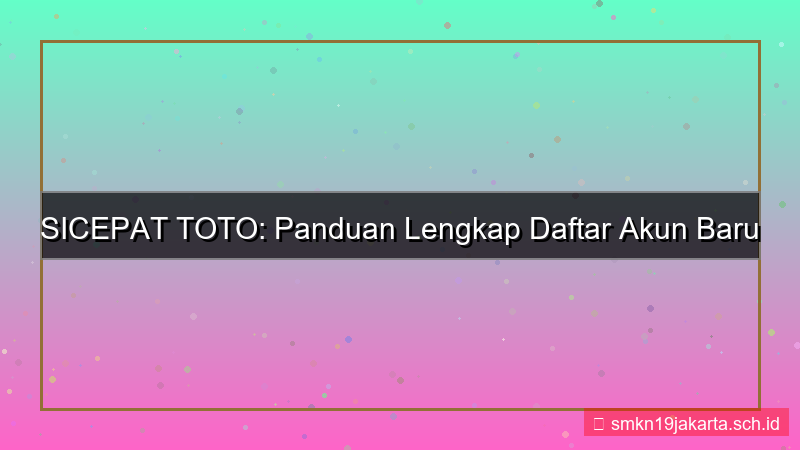 konten SICEPAT TOTO daftar akun baru online
