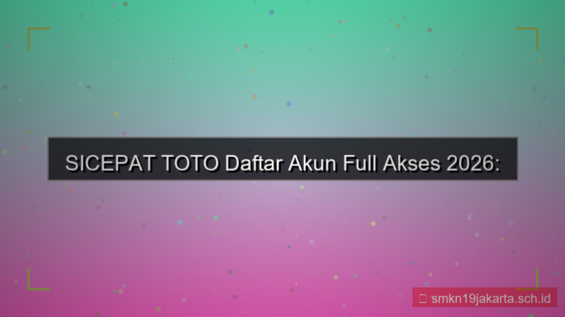 konten SICEPAT TOTO daftar akun full akses 2026