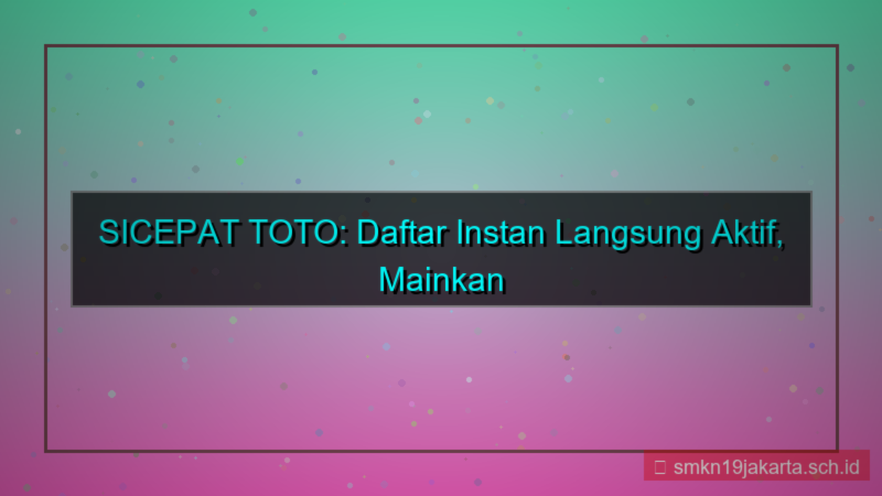 SICEPAT TOTO daftar instan langsung aktif