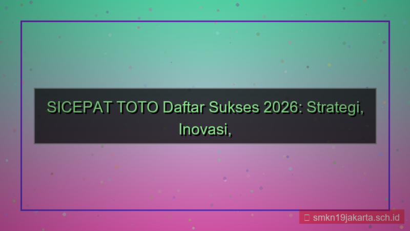 ilustrasi SICEPAT TOTO daftar sukses 2026