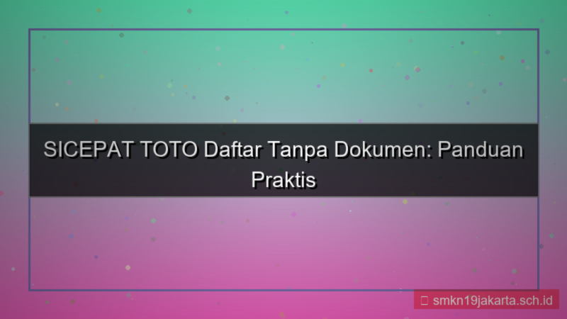 konten SICEPAT TOTO daftar tanpa dokumen
