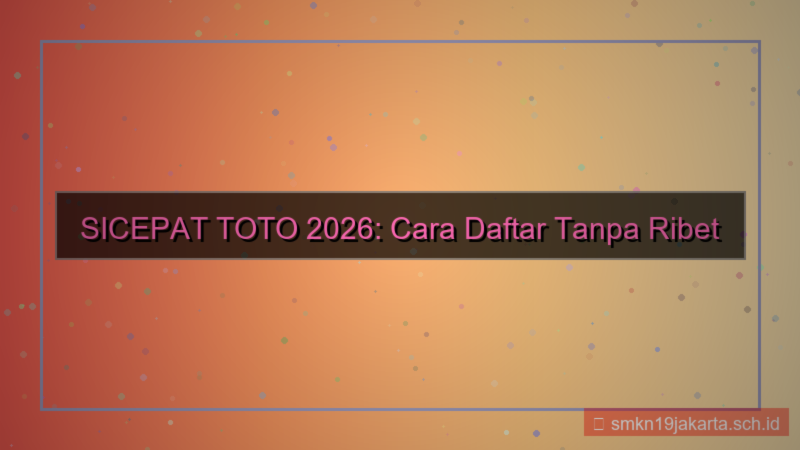 SICEPAT TOTO daftar tanpa ribet 2026