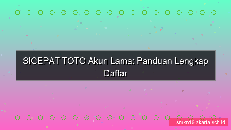 desain SICEPAT TOTO daftar ulang akun lama