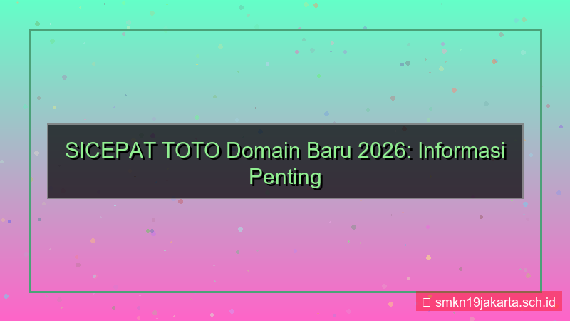 ilustrasi SICEPAT TOTO domain baru 2026