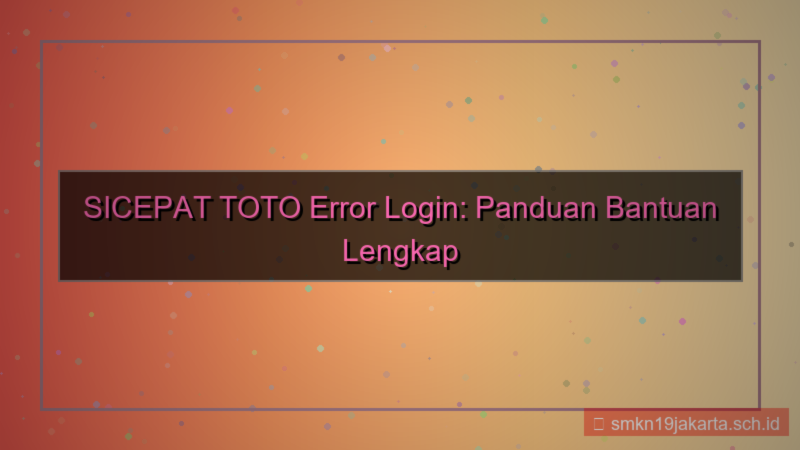 desain SICEPAT TOTO error login bantuan
