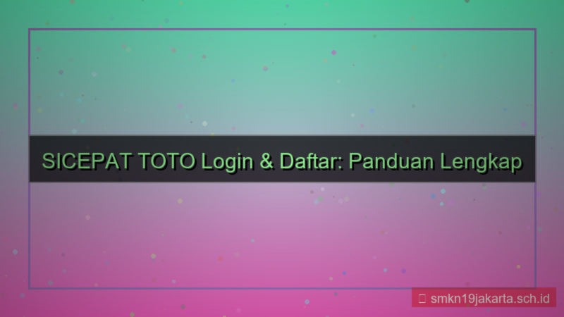 SICEPAT TOTO faq login dan daftar