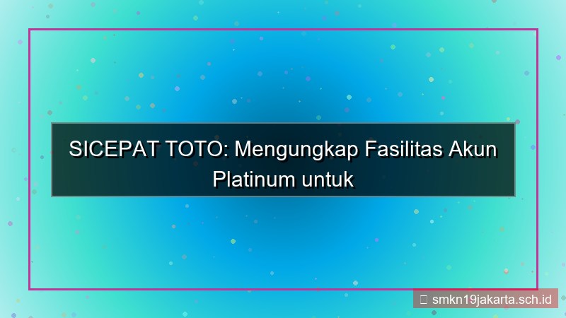 SICEPAT TOTO fasilitas akun platinum