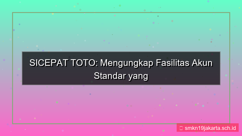 visual SICEPAT TOTO fasilitas akun standar
