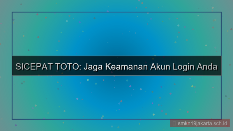 SICEPAT TOTO keamanan akun login
