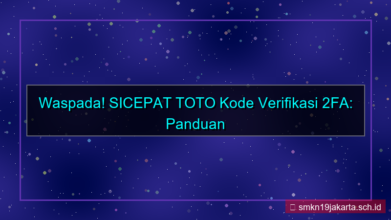 SICEPAT TOTO kode verifikasi 2fa