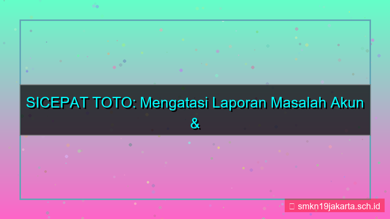 gambar SICEPAT TOTO laporan masalah akun