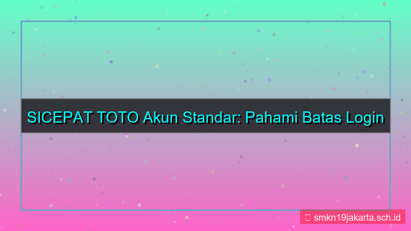 konten SICEPAT TOTO limit login akun standar