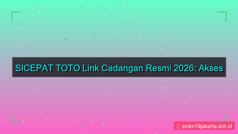 konten SICEPAT TOTO link cadangan resmi 2026