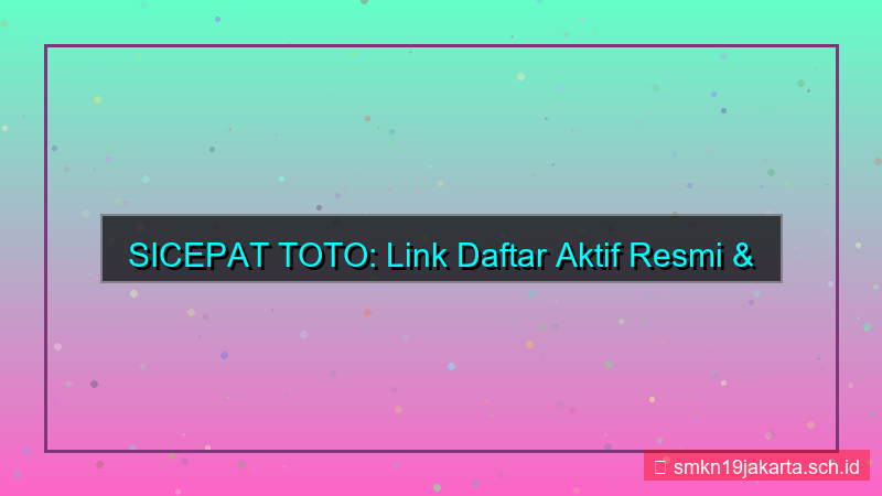 SICEPAT TOTO link daftar aktif