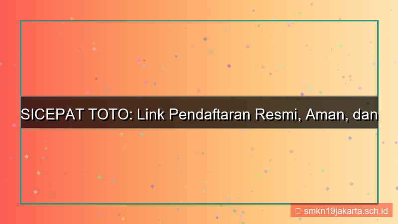 konten SICEPAT TOTO link pendaftaran resmi