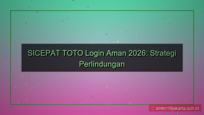 SICEPAT TOTO login aman tahun 2026