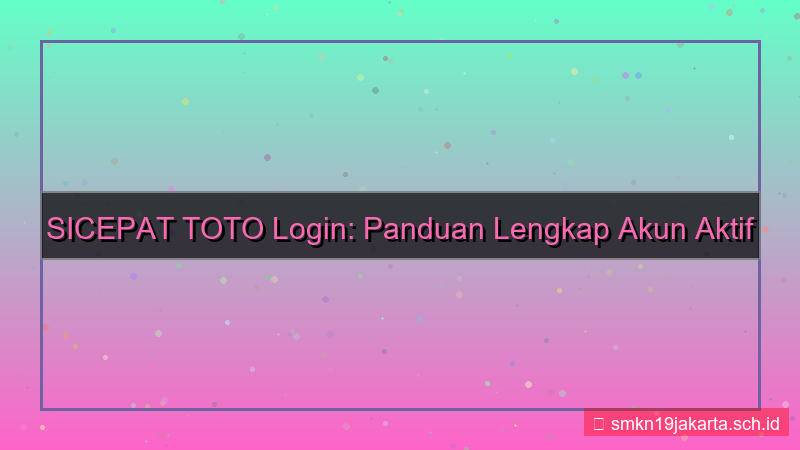 ilustrasi SICEPAT TOTO login dengan akun aktif 2026