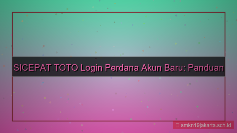 konten SICEPAT TOTO login perdana akun baru