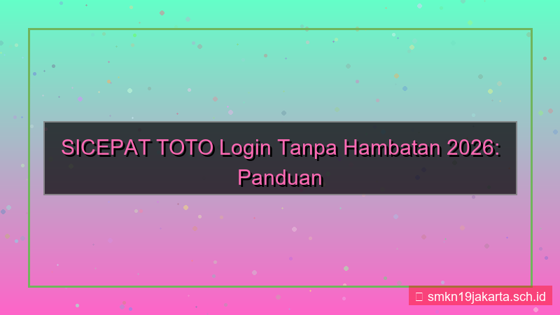 tampilan SICEPAT TOTO login tanpa hambatan 2026