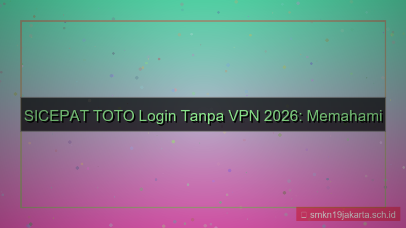 ilustrasi SICEPAT TOTO login tanpa vpn 2026