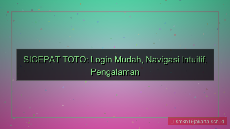 konten SICEPAT TOTO navigasi mudah login