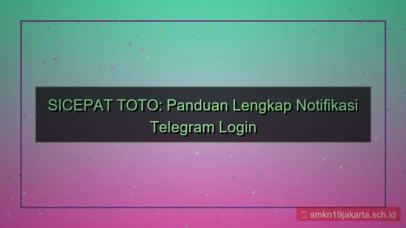 ilustrasi SICEPAT TOTO notifikasi telegram login