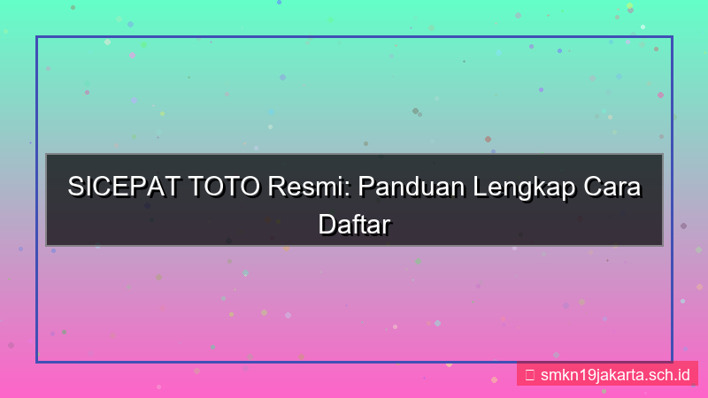 tampilan SICEPAT TOTO panduan daftar akun