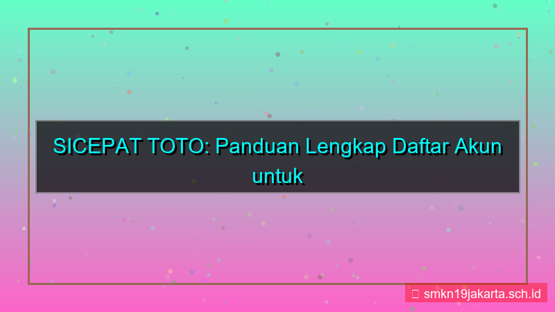 konten SICEPAT TOTO panduan daftar pemula