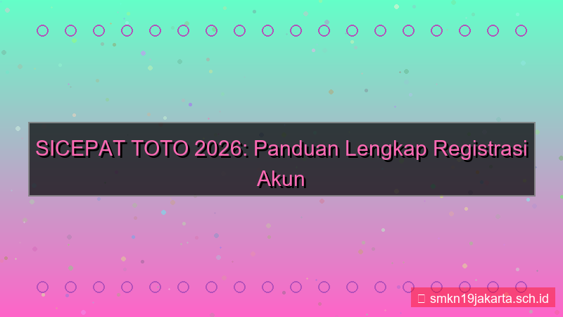 desain SICEPAT TOTO panduan registrasi akun 2026