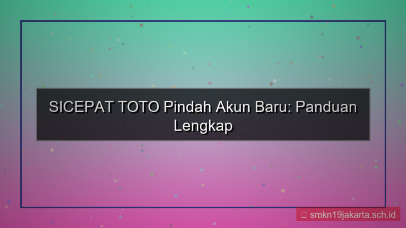 SICEPAT TOTO pindah akun baru