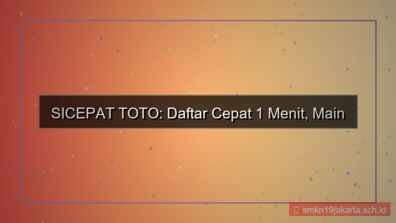 desain SICEPAT TOTO proses daftar 1 menit