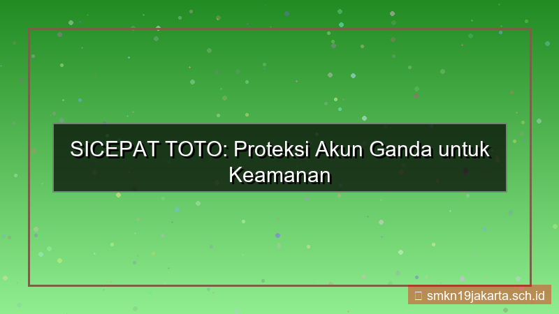 desain SICEPAT TOTO proteksi akun double