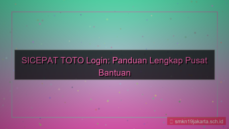ilustrasi SICEPAT TOTO pusat bantuan login