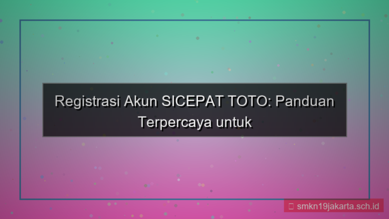 konten SICEPAT TOTO registrasi akun terpercaya