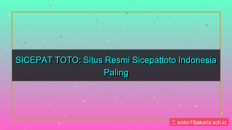 desain SICEPAT TOTO situs resmi sicepattoto indonesia