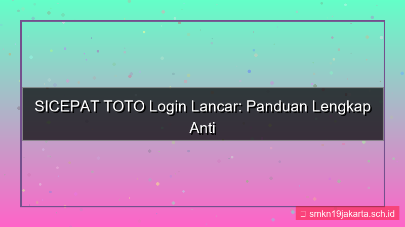 tampilan SICEPAT TOTO tips login lancar