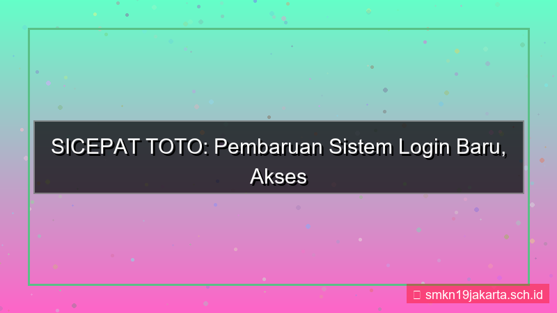 ilustrasi SICEPAT TOTO update sistem login baru
