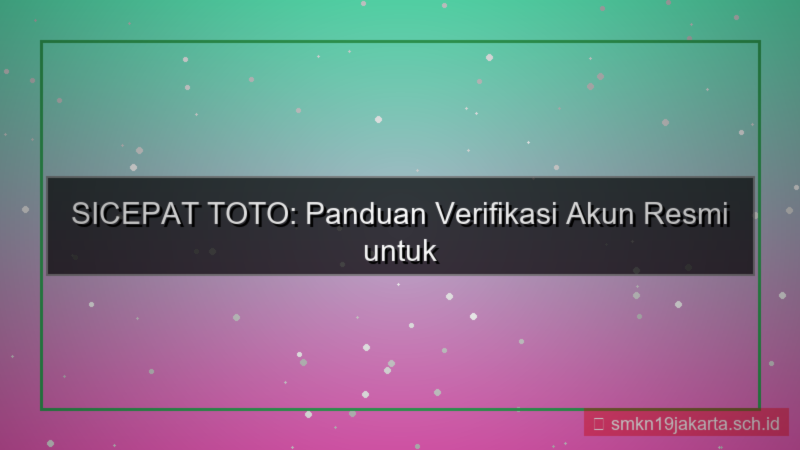 SICEPAT TOTO verifikasi akun resmi