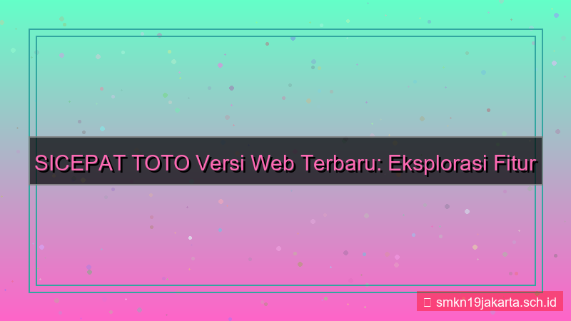 konten SICEPAT TOTO versi web terbaru