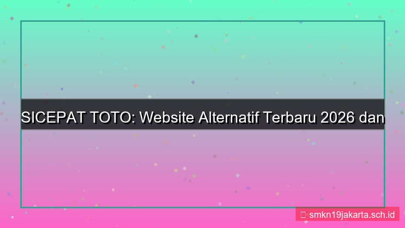 desain SICEPAT TOTO website alternatif terbaru 2026