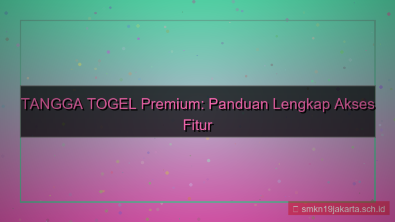 TANGGA TOGEL akses fitur premium