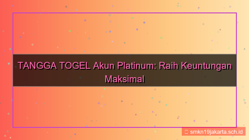 TANGGA TOGEL akun platinum tanggatogel