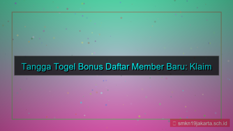 TANGGA TOGEL bonus daftar member baru