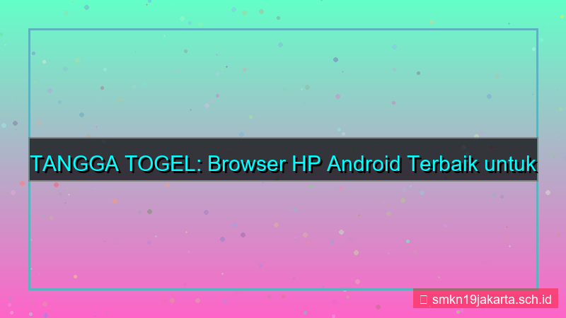 konten TANGGA TOGEL browser hp android terbaik