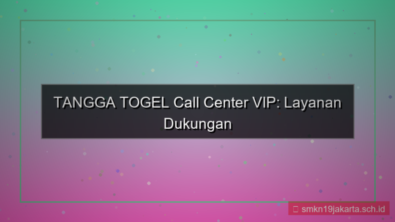 TANGGA TOGEL call center vip